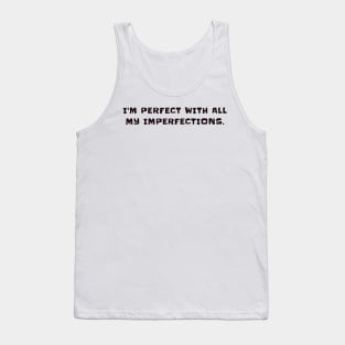 I'm perfect with all my imperfections Tank Top